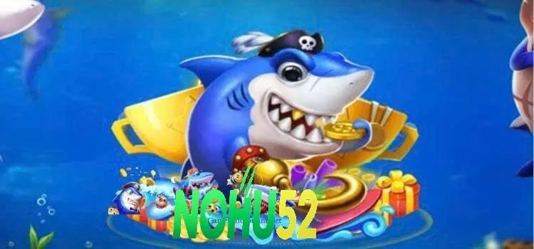 Các Sảnh Game Bắn Cá Và Tựa Game Nổi Bật Tại NOHU52